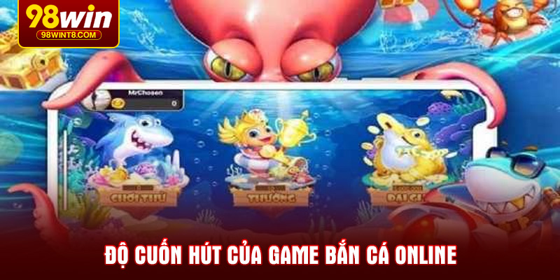 Độ cuốn hút của game bắn cá online