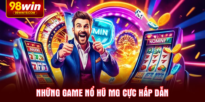 Những game Nổ hũ MG cực hấp dẫn